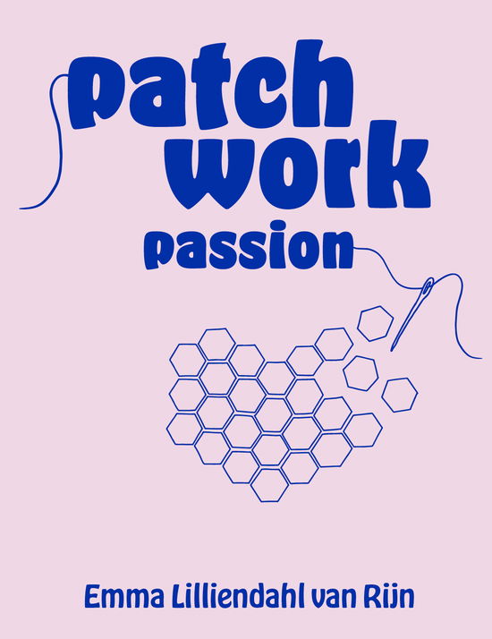 Emma Lilliendahl van Rijn · Patchwork passion (Hardcover Book) [1. Painos] (2024)