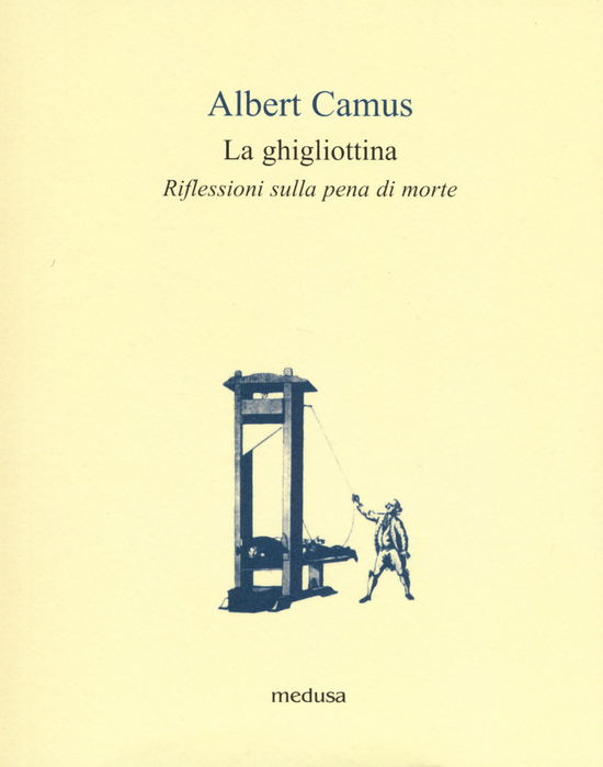 Cover for Albert Camus · La Ghigliottina. Riflessioni Sulla Pena Di Morte (Book)