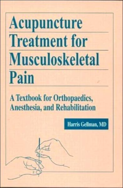 Cover for Gellman, Harris (University of Arkansas, Little Rock, USA) · Acupuncture Treatment for Musculoskeletal Pain: A Textbook for Orthopaedics, Anesthesia, and Rehabilitation (Hardcover Book) (2018)