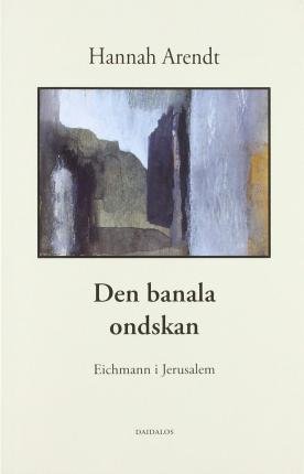 Cover for Hannah Arendt · Den banala ondskan : Eichmann i Jerusalem (Buch) (2013)