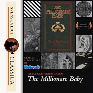 The Millionaire Baby - Anna Katharine Green - Audio Book - Svenska Ljud Classica - 9789176391167 - November 12, 2014