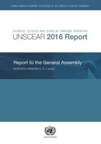 Cover for United Nations: Scientific Committee on the Effects of Atomic Radiation · Sources, effects and risks of ionizing radiation: United Nations Scientific Committee on the Effects of Atomic Radiation, (UNSCEAR) 2016 report to the General Assembly, with scientific annexes A and B (Paperback Book) (2017)