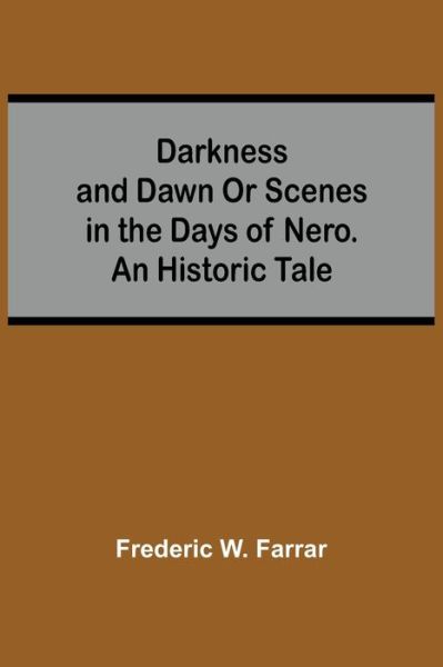 Cover for Frederic W Farrar · Darkness And Dawn Or Scenes In The Days Of Nero. An Historic Tale (Paperback Book) (2021)