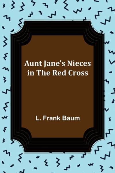 Cover for L. Frank Baum · Aunt Jane's Nieces in the Red Cross (Paperback Book) (2022)