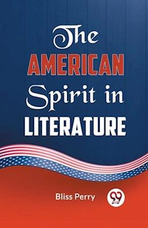 Cover for Bliss Perry · The American Spirit in Literature (Paperback Book) (2023)
