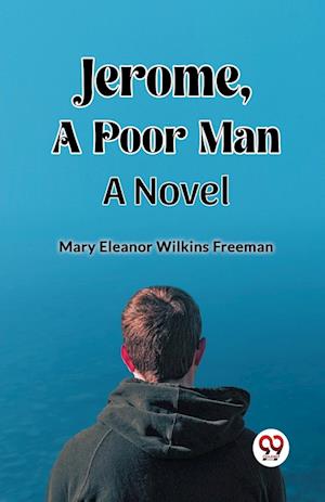Cover for Mary Eleanor Wilkins Freeman · Jerome, A Poor ManA Novel (Edition2023) (Taschenbuch) (2024)