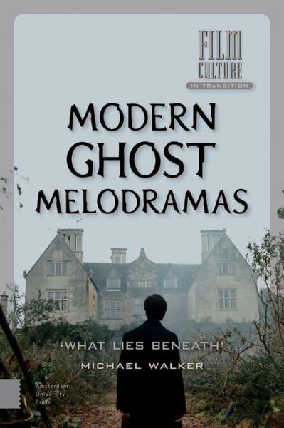 Cover for Michael Walker · Modern Ghost Melodramas: 'What Lies Beneath' - Film Culture in Transition (Hardcover Book) (2017)