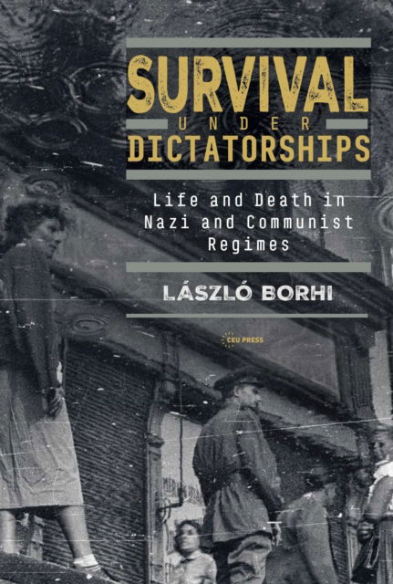 Cover for Borhi, Laszlo (Associate Professor, Indiana University) · Survival Under Dictatorships: Life and Death in Nazi and Communist Regimes (Hardcover Book) (2024)