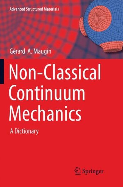 Non-Classical Continuum Mechanics: A Dictionary - Advanced Structured Materials - Gerard A. Maugin - Books - Springer Verlag, Singapore - 9789811096167 - June 15, 2018