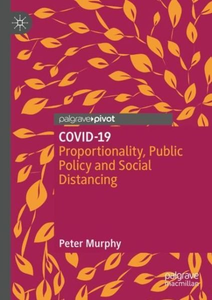 COVID-19: Proportionality, Public Policy and Social Distancing - Peter Murphy - Books - Springer Verlag, Singapore - 9789811575167 - November 20, 2021