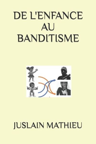 Cover for Juslain Mathieu · De L'enfance Au Banditisme (Pocketbok) (2022)