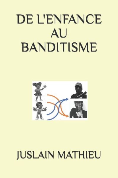 Cover for Juslain Mathieu · De L'enfance Au Banditisme (Paperback Book) (2022)