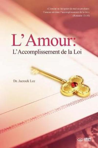 Cover for Dr Jaerock Lee · L'Amour: L'Accomplissement de la Loi: Love: Fulfillment of the Law (French) (Pocketbok) (2018)