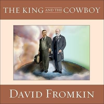 Cover for David Fromkin · The King and the Cowboy Lib/E (CD) (2008)