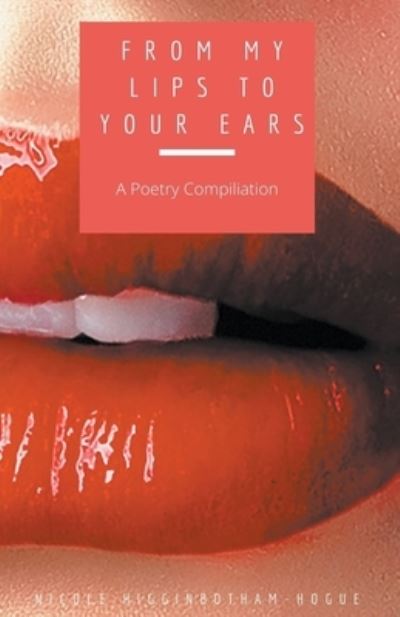 Cover for Nicole Higginbotham-Hogue · From My Lips to Your Ears (Pocketbok) (2021)