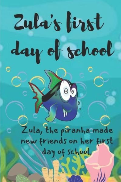 Cover for Vamorani Vera · Zula's first day of school: Zula, the piranha made new friends (Paperback Book) (2022)