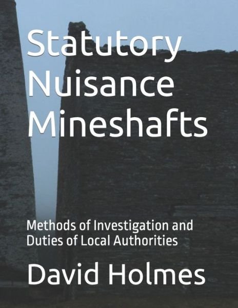Statutory Nuisance Mineshafts: Methods of Investigation and Duties of Local Authorities - David Holmes - Livres - Independently Published - 9798420180167 - 30 janvier 2014