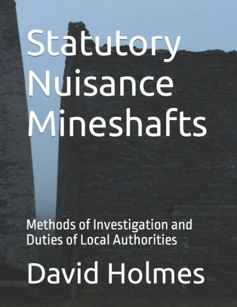 Cover for David Holmes · Statutory Nuisance Mineshafts: Methods of Investigation and Duties of Local Authorities (Paperback Bog) (2014)