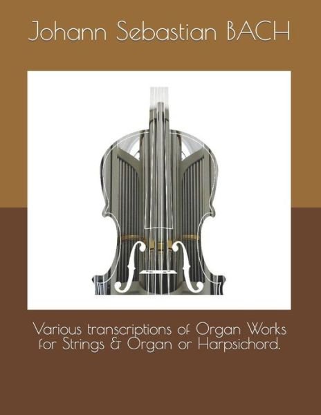 Cover for Johann Sebastian Bach · Various transcriptions of Organ Works for Strings &amp; Organ or Harpsichord. (Paperback Bog) (2022)