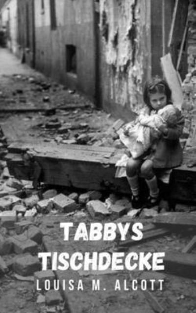 Cover for Louisa M Alcott · Tabbys Tischdecke: Der Mut einer jungen Frau in Kriegszeiten (Pocketbok) (2021)