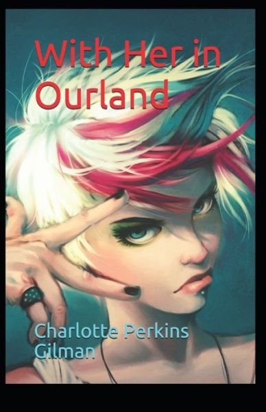 Cover for Charlotte Perkins Gilman · With Her in Ourland: Charlotte Perkins Gilman (Classics, Literature) [Annotated] (Taschenbuch) (2021)