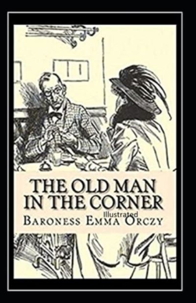 Cover for Baroness Emma Orczy · The Old Man in the Corner Illustrated (Paperback Book) (2021)