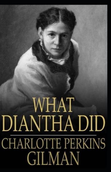 What Diantha Did Annotated - Charlotte Perkins Gilman - Bücher - Independently Published - 9798517792167 - 9. Juni 2021
