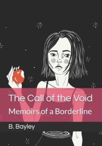 The Call of the Void: Memoirs of a Borderline - B Bayley - Kirjat - Independently Published - 9798531734167 - tiistai 20. heinäkuuta 2021