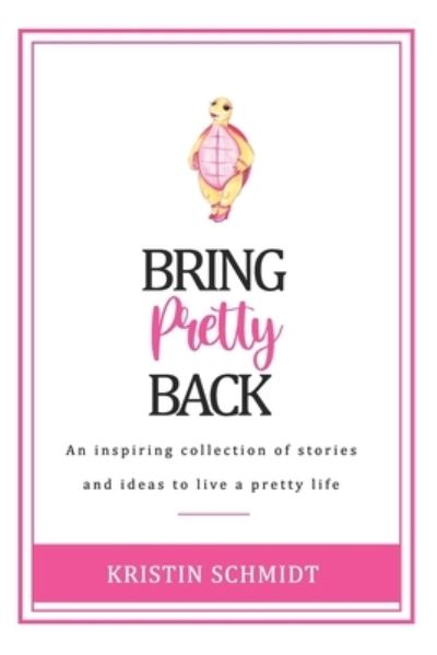 Cover for Kristin Schmidt · Bring Pretty Back (Paperback Book) (2020)