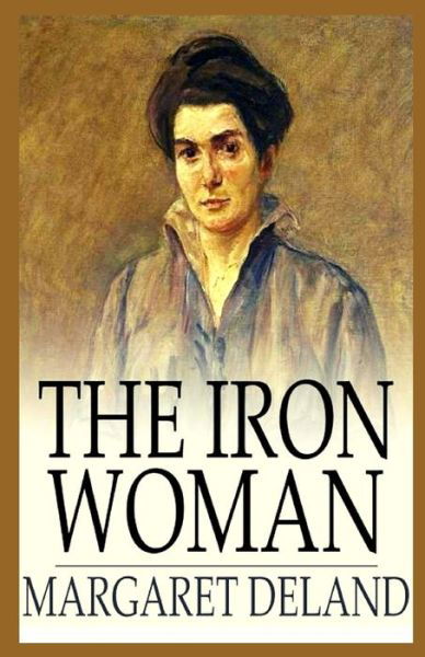 Cover for Margaret Deland · The Iron Woman Illustrated (Paperback Book) (2020)