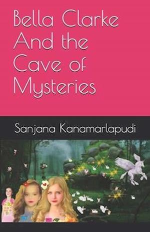 Cover for Sanjana Kanamarlapudi · Bella Clarke And the Cave of Mysteries (Paperback Book) (2020)