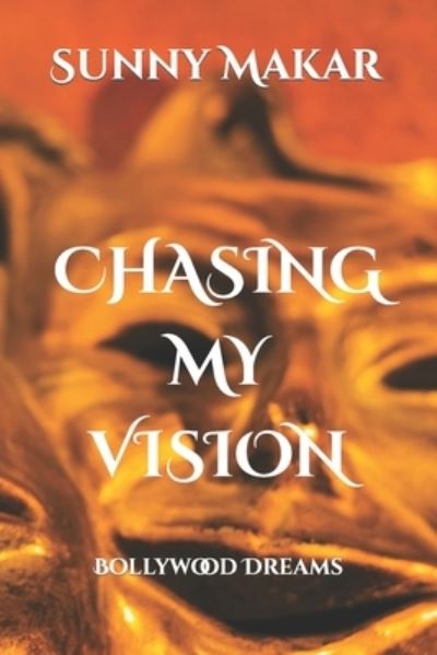 Cover for Sunny Makar · Chasing My Vision: Bollywood Dreams (Paperback Book) (2020)