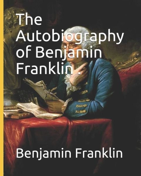 Cover for Benjamin Franklin · The Autobiography of Benjamin Franklin . (Taschenbuch) (2020)