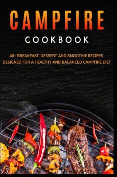 Cover for Njoku Caleb · Campfire Cookbook: 40+ Breakfast, Dessert and Smoothie Recipes designed for a healthy and balanced Campfire diet (Pocketbok) (2021)