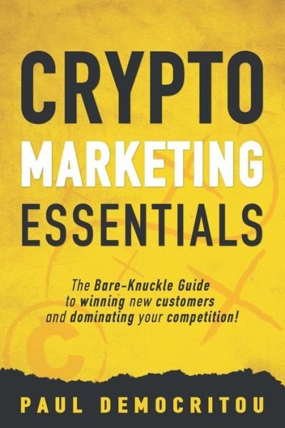Cover for Democritou Paul Democritou · Crypto marketing Essentials: The Bare-Knuckle Guide to Winning New Customers and Dominating Your Competition (Taschenbuch) (2021)