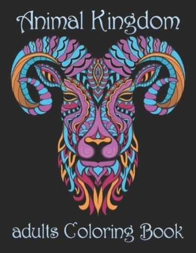 Animal Kingdom adults Coloring Book: Coloring Book with Lions, Elephants, Owls, Horses, Dogs, Cats, and Many More! (Animals with Patterns Coloring Books) - Yo Noto - Bøger - Independently Published - 9798734560167 - 7. april 2021