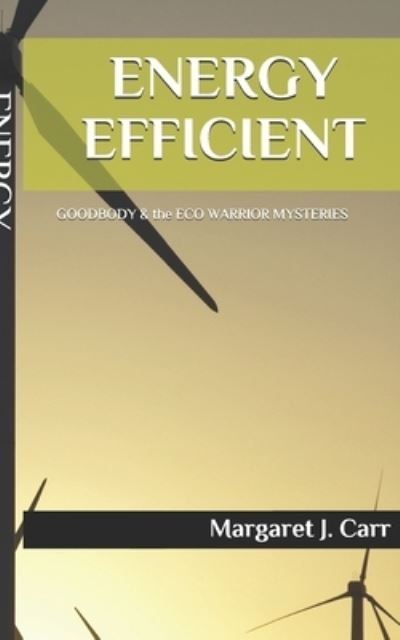 Cover for Margaret J Carr · Energy Efficient: GOODBODY &amp; the ECO WARRIOR MYSTERIES - Goodbody &amp; the Eco Warrior Mysteries (Paperback Book) (2021)