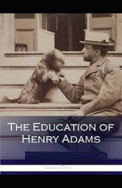 The Education of Henry Adams Illustrated - Henry Adams - Books - Independently Published - 9798747360167 - May 2, 2021