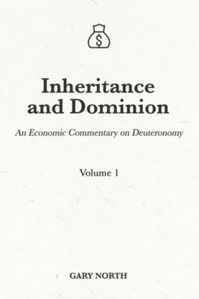 Cover for Gary North · Inheritance and Dominion: An Economic Commentary on Deuteronomy, Volume 1 - An Economic Commentary on the Bible (Paperback Book) (2021)