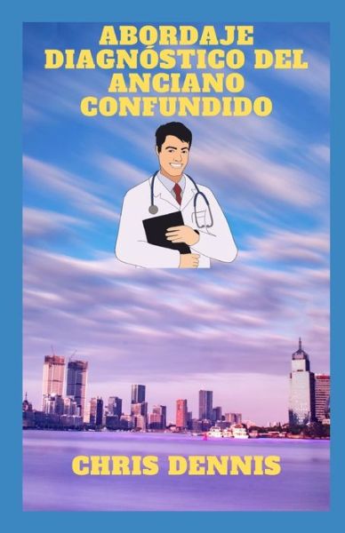 Cover for Chris Dennis · Abordaje diagnostico del anciano confundido (Paperback Book) (2021)