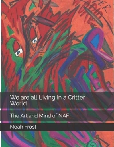 Cover for Noah Achilleus Frost · We are all Living in a Critter World: The Art and Mind of NAF (Paperback Bog) (2021)