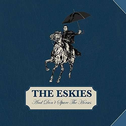 Eskies · And DonT Spare The Horses (CD) (2017)