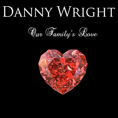 Cover for Danny Wright · Our Family's Love (CD) [Digipak] (2014)