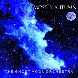 The Ghost Moon Orchestra - Mostly Autumn - Musiikki - MOSTLY AUTUMN - 5060119300168 - maanantai 3. syyskuuta 2012