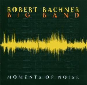 Moments Of Noise - Bachner Robert Big Band - Musikk - ATS RECORDS - 9005216006168 - 26. desember 2006