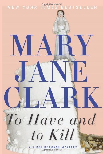 Cover for Mary Jane Clark · To Have and to Kill - Piper Donovan / Wedding Cake Mysteries (Paperback Book) [Reprint edition] (2012)