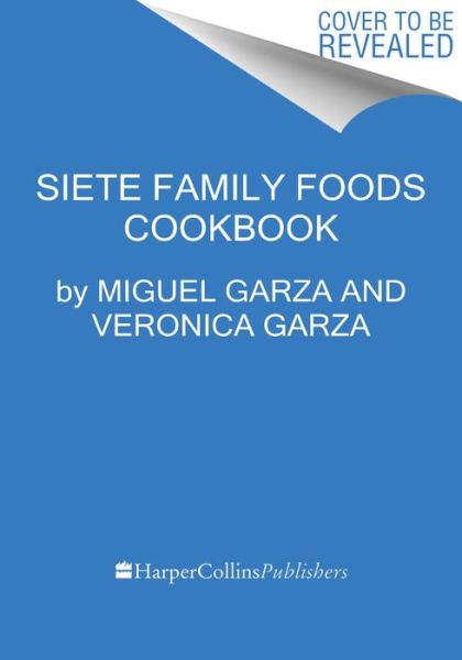 Cover for The Garza Family · The Siete Table: Nourishing Mexican-American Recipes from Our Kitchen (Hardcover Book) (2022)