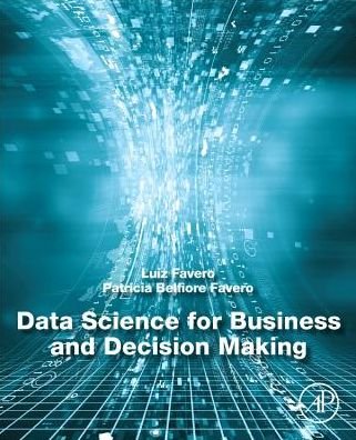 Cover for Favero, Luiz Paulo (Economics, Business Administration and Accounting College of the University of Sao Paulo, Brazil/ Faculdade de Economia, Administracao e Contabilidade, Universidade de Sao Paulo, Brazil) · Data Science for Business and Decision Making (Paperback Book) (2019)