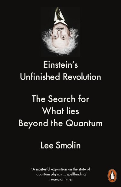 Einstein's Unfinished Revolution: The Search for What Lies Beyond the Quantum - Lee Smolin - Books - Penguin Books Ltd - 9780141979168 - March 5, 2020
