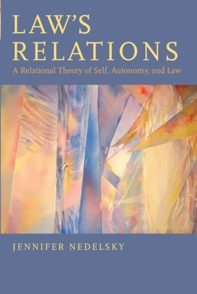 Cover for Nedelsky, Jennifer (Professor of Law and Political Science, Professor of Law and Political Science, University of Toronto) · Law's Relations: A Relational Theory of Self, Autonomy, and Law (Paperback Book) (2013)